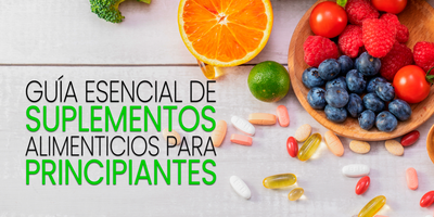 Guía esencial de suplementos alimenticios para principiantes